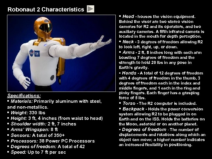 Robonaut 2 Characteristics § Head - houses the vision equipment. Specifications: § Materials: Primarily