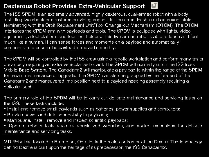 Dexterous Robot Provides Extra-Vehicular Support The ISS SPDM is an extremely advanced, highly dexterous,