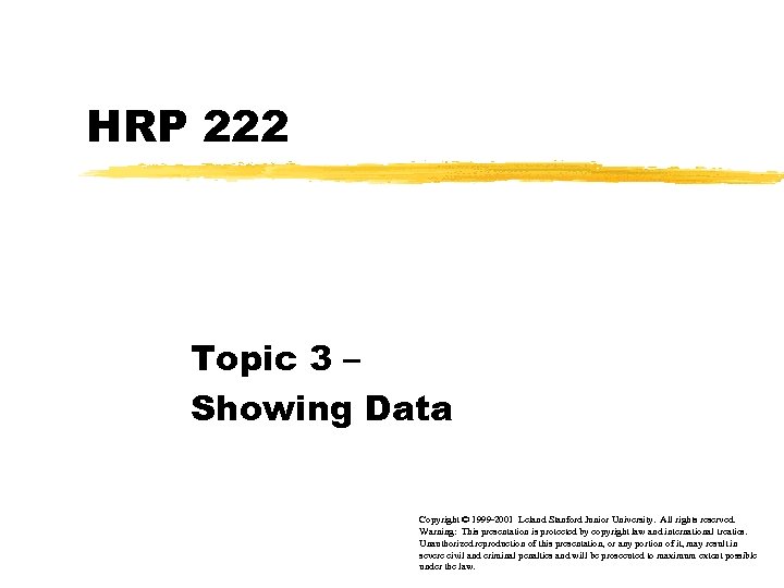 HRP 222 Topic 3 – Showing Data Copyright © 1999 -2001 Leland Stanford Junior