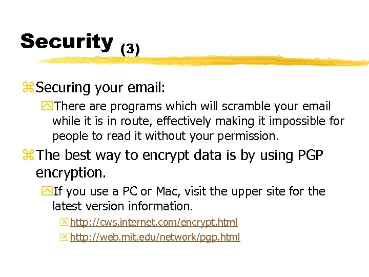 Security (3) z Securing your email: y. There are programs which will scramble your