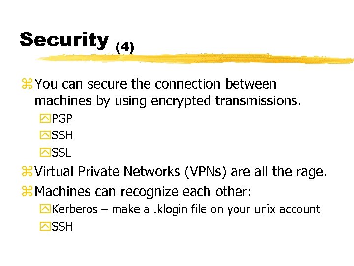 Security (4) z You can secure the connection between machines by using encrypted transmissions.