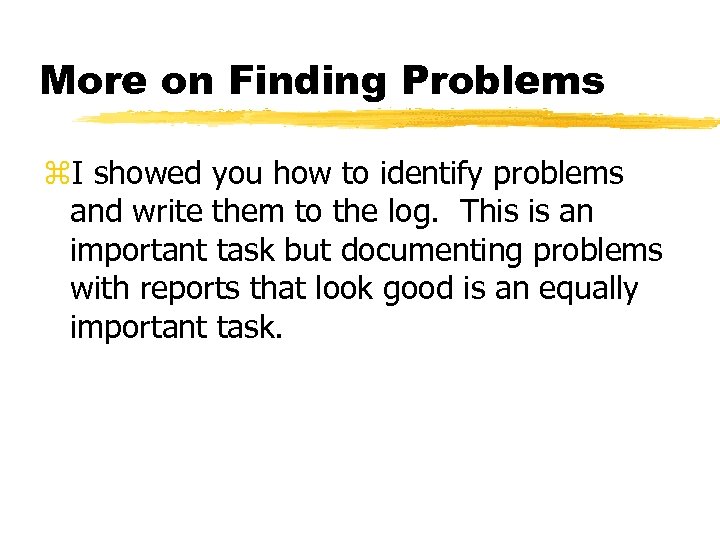 More on Finding Problems z. I showed you how to identify problems and write