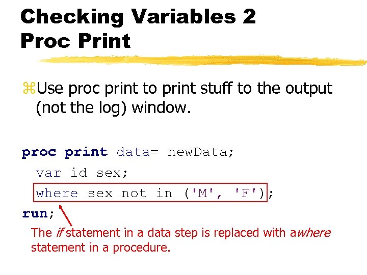 Checking Variables 2 Proc Print z. Use proc print to print stuff to the