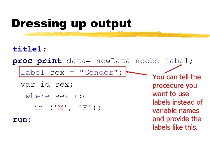 Dressing up output title 1; proc print data= new. Data noobs label; label sex