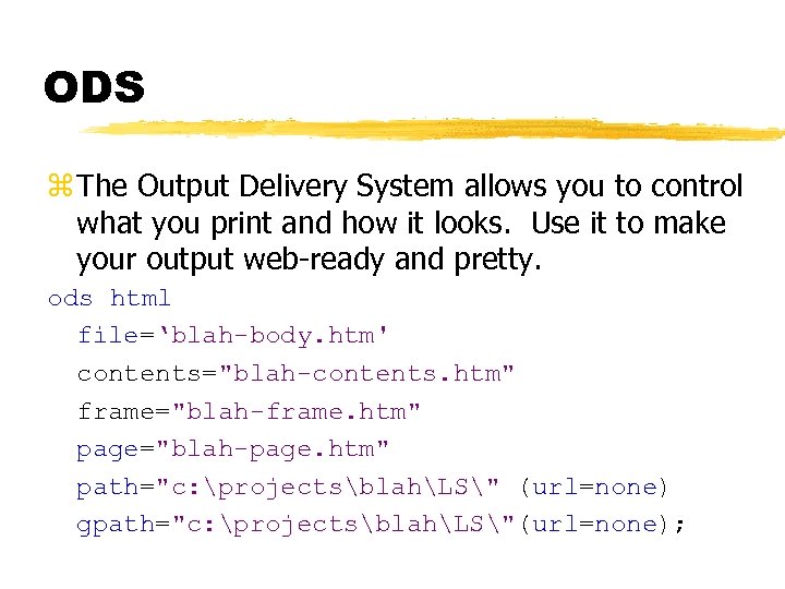 ODS z The Output Delivery System allows you to control what you print and
