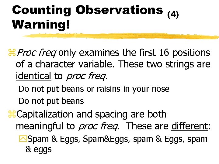 Counting Observations Warning! (4) z. Proc freq only examines the first 16 positions of
