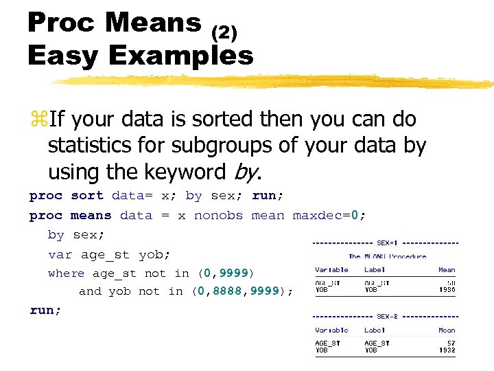 Proc Means (2) Easy Examples z. If your data is sorted then you can