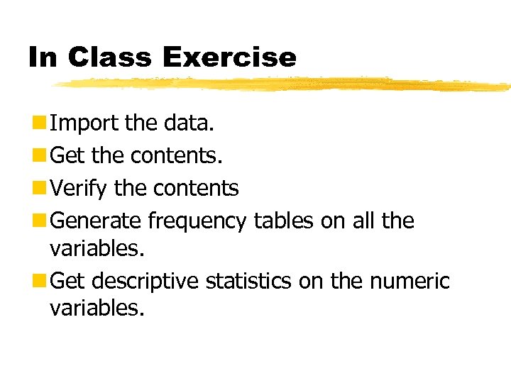 In Class Exercise n Import the data. n Get the contents. n Verify the