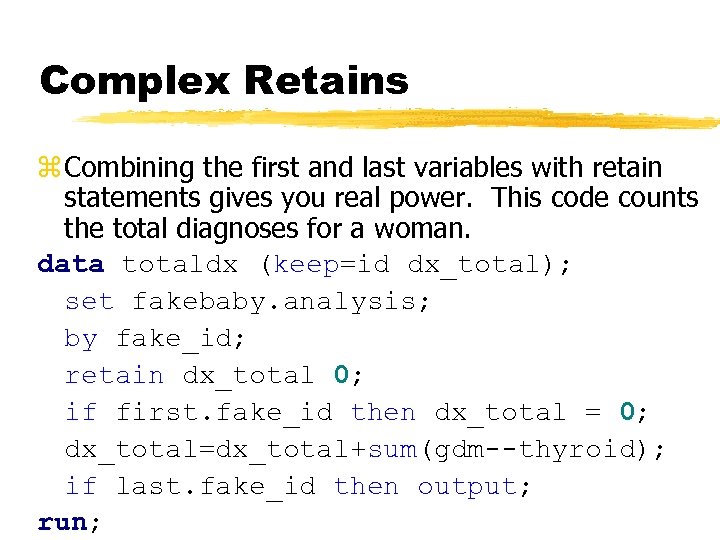 Complex Retains z Combining the first and last variables with retain statements gives you