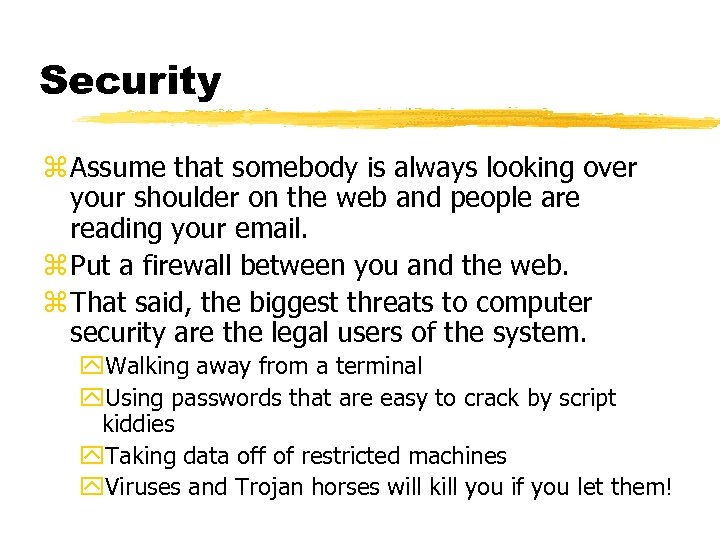 Security z Assume that somebody is always looking over your shoulder on the web