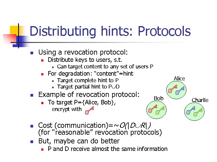 Distributing hints: Protocols n Using a revocation protocol: n Distribute keys to users, s.