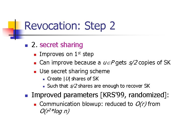 Revocation: Step 2 n 2. secret sharing n n n Improves on 1 st