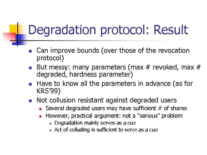 Degradation protocol: Result n n Can improve bounds (over those of the revocation protocol)