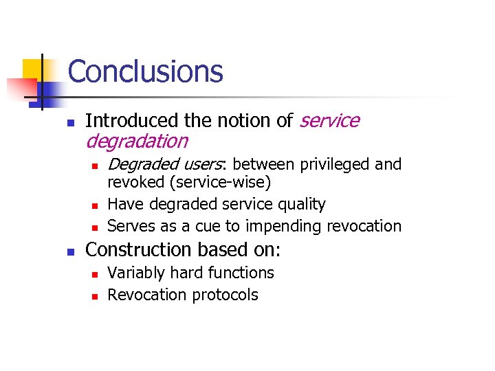 Conclusions n Introduced the notion of service degradation n n Degraded users: between privileged