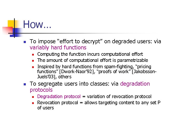 How… n To impose “effort to decrypt” on degraded users: via variably hard functions