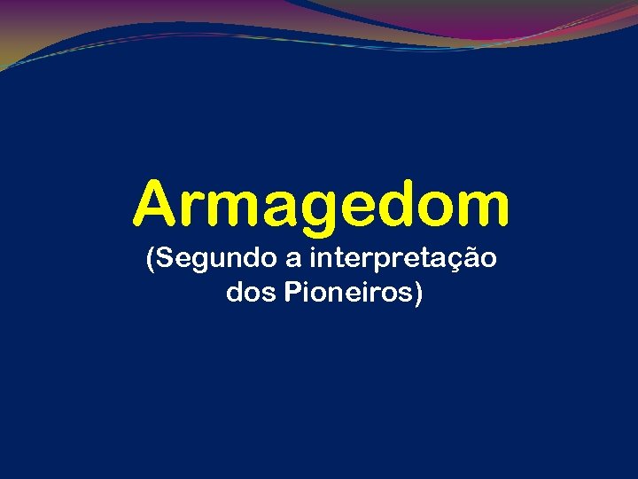 Armagedom (Segundo a interpretação dos Pioneiros) 