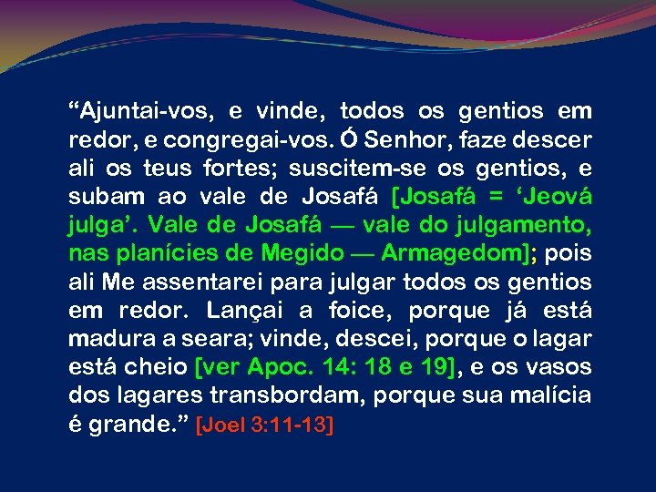“Ajuntai-vos, e vinde, todos os gentios em redor, e congregai-vos. Ó Senhor, faze descer