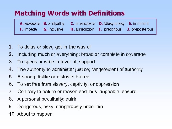 Matching Words with Definitions A. advocate B. antipathy F. impede G. inclusive C. emancipate