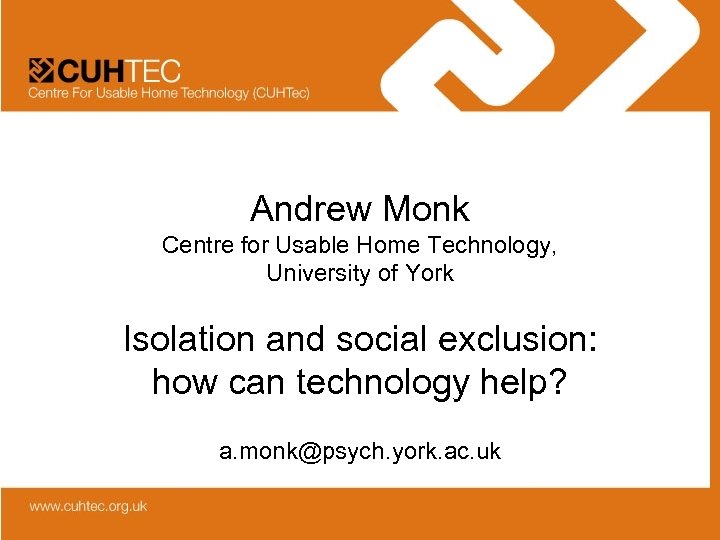 Andrew Monk Centre for Usable Home Technology, University of York Isolation and social exclusion:
