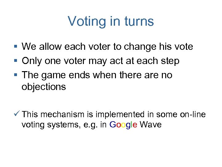 Voting in turns § We allow each voter to change his vote § Only