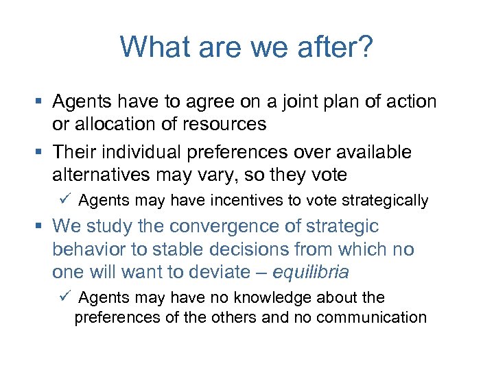 What are we after? § Agents have to agree on a joint plan of