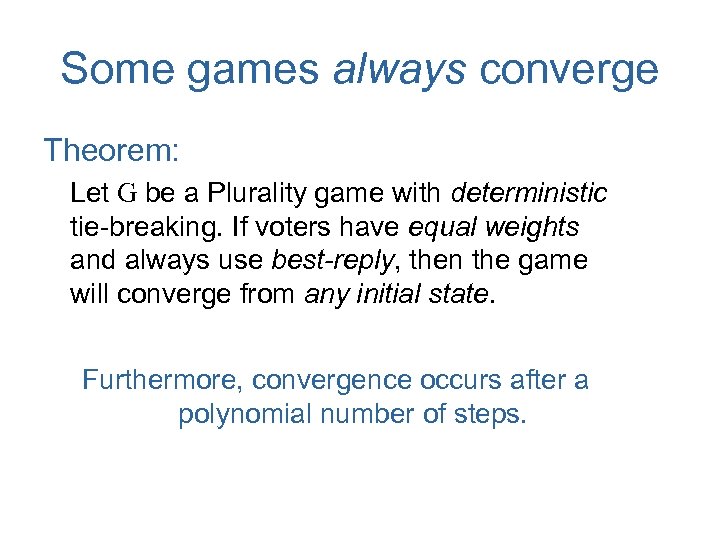 Some games always converge Theorem: Let G be a Plurality game with deterministic tie-breaking.