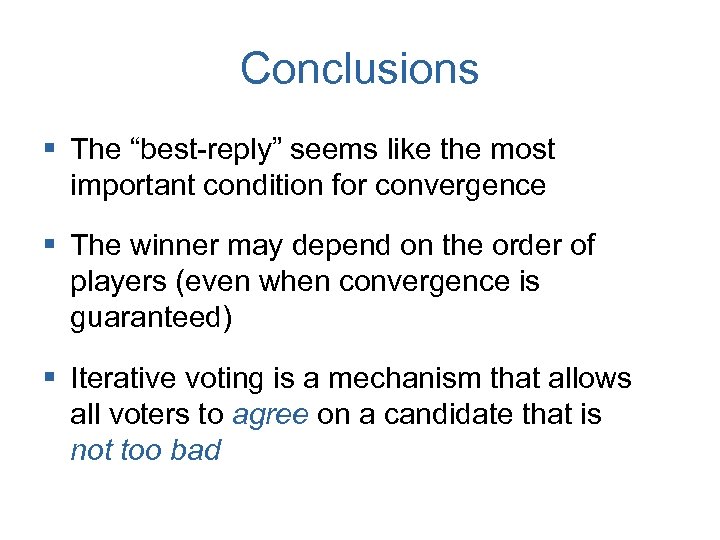 Conclusions § The “best-reply” seems like the most important condition for convergence § The