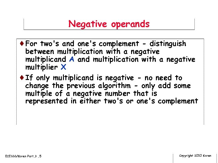 Negative operands ¨For two's and one's complement - distinguish between multiplication with a negative