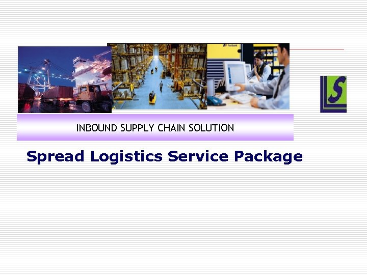 INBOUND SUPPLY CHAIN SOLUTION Spread Logistics Service Package 
