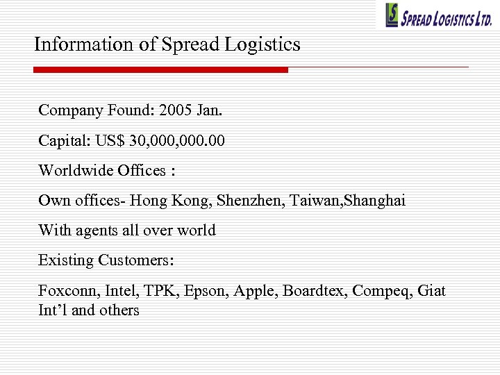 Information of Spread Logistics Company Found: 2005 Jan. Capital: US$ 30, 000. 00 Worldwide