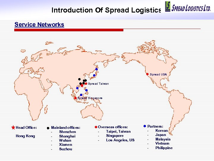 Introduction Of Spread Logistics Service Networks Spread USA Spread Taiwan Spread Singapore Head Office: