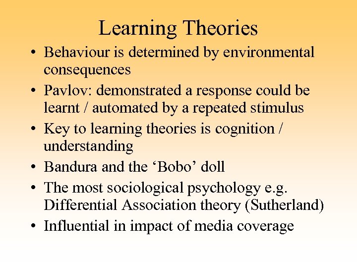 Learning Theories • Behaviour is determined by environmental consequences • Pavlov: demonstrated a response