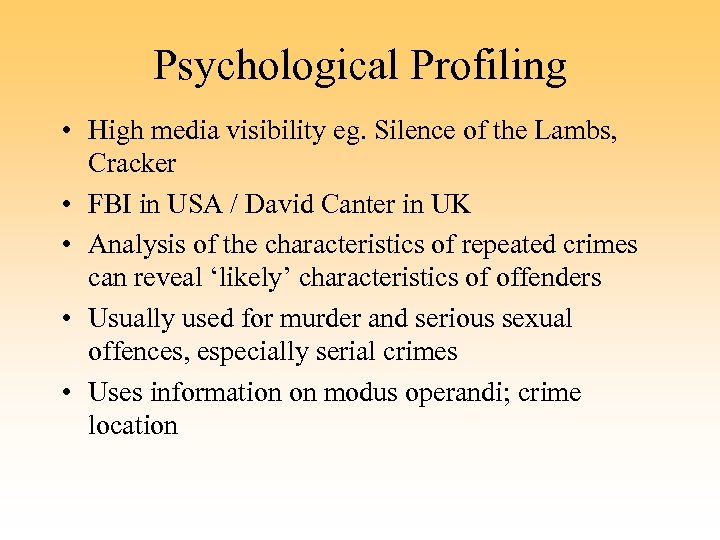 Psychological Profiling • High media visibility eg. Silence of the Lambs, Cracker • FBI