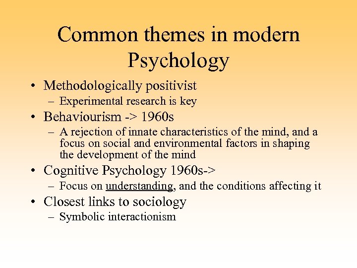 Common themes in modern Psychology • Methodologically positivist – Experimental research is key •