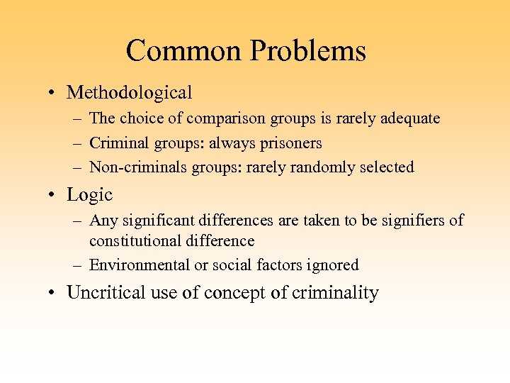 Common Problems • Methodological – The choice of comparison groups is rarely adequate –