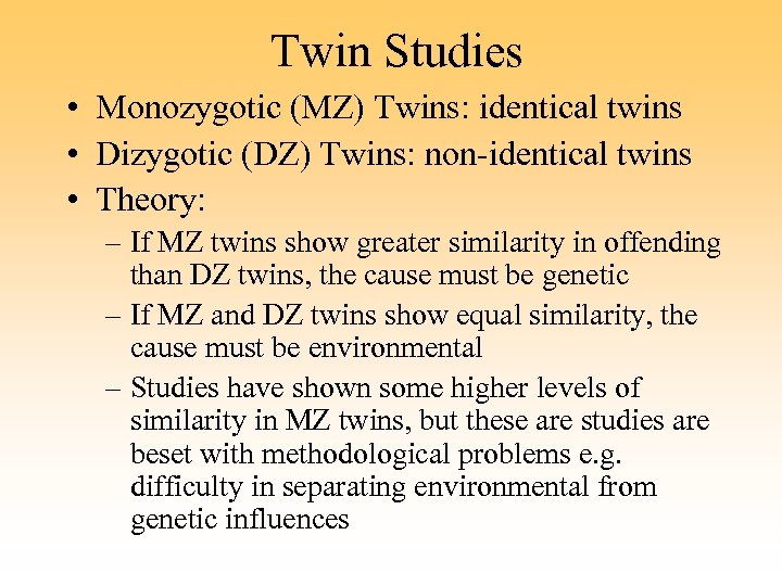 Twin Studies • Monozygotic (MZ) Twins: identical twins • Dizygotic (DZ) Twins: non-identical twins