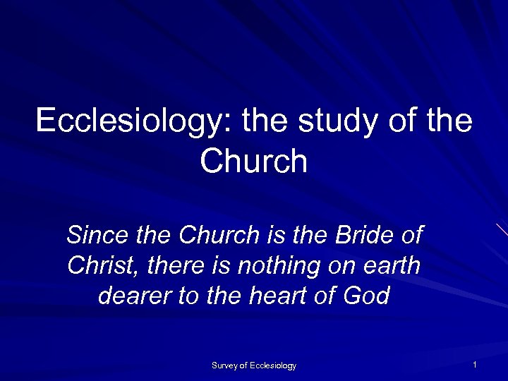 Ecclesiology: the study of the Church Since the Church is the Bride of Christ,