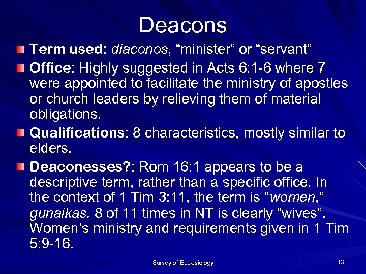 Deacons Term used: diaconos, “minister” or “servant” Office: Highly suggested in Acts 6: 1