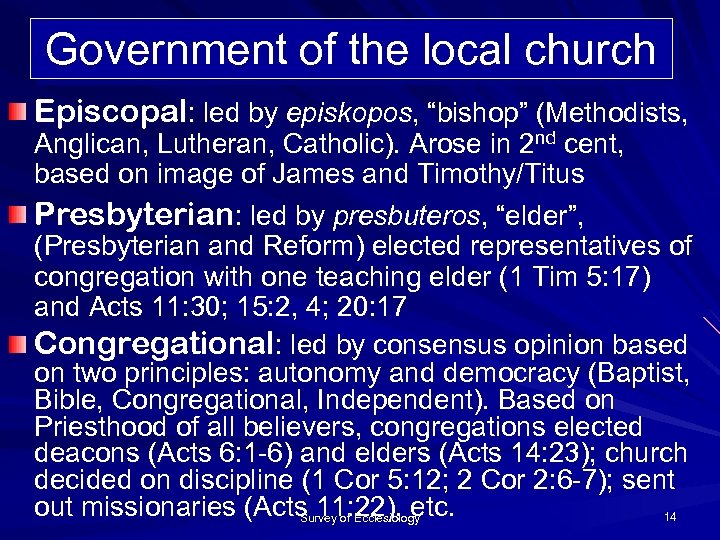 Government of the local church Episcopal: led by episkopos, “bishop” (Methodists, Anglican, Lutheran, Catholic).