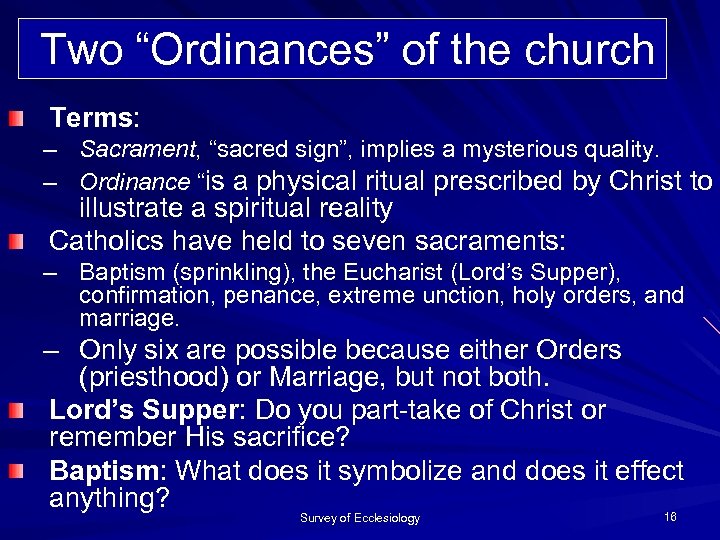 Two “Ordinances” of the church Terms: – Sacrament, “sacred sign”, implies a mysterious quality.