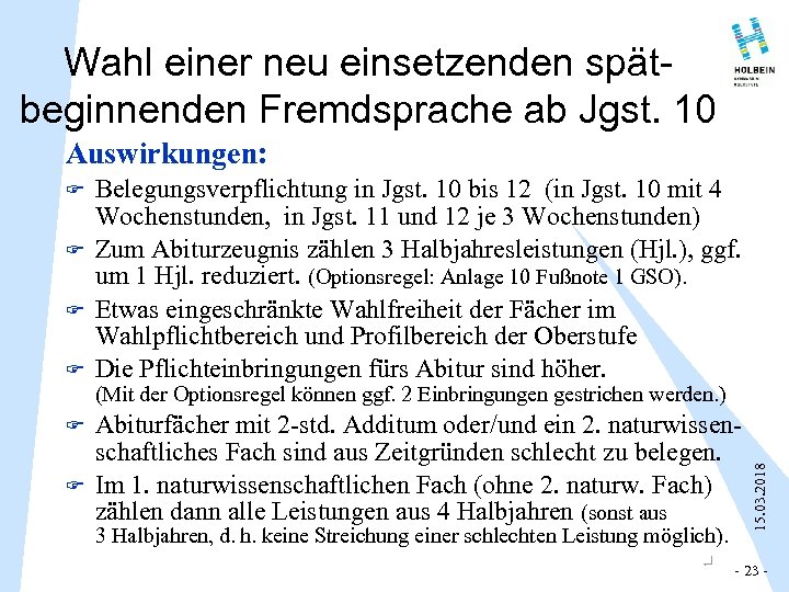 Wahl einer neu einsetzenden spätbeginnenden Fremdsprache ab Jgst. 10 Auswirkungen: F F F Belegungsverpflichtung