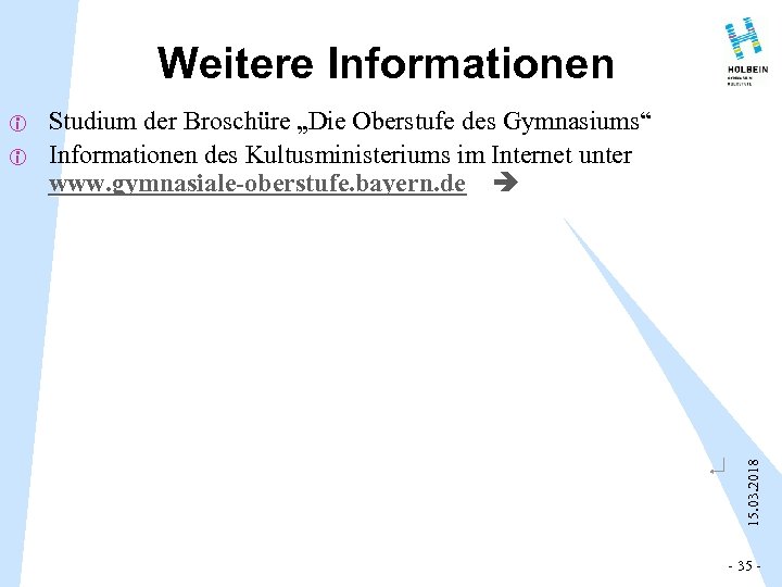 Weitere Informationen i Studium der Broschüre „Die Oberstufe des Gymnasiums“ Informationen des Kultusministeriums im