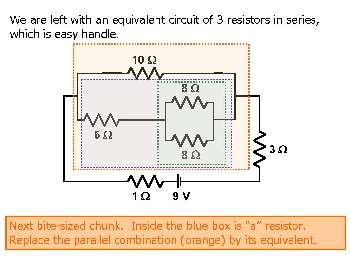 We are left with an equivalent circuit of 3 resistors in series, which is