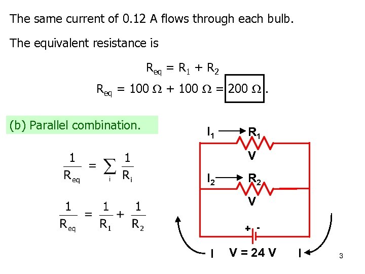 The same current of 0. 12 A flows through each bulb. The equivalent resistance