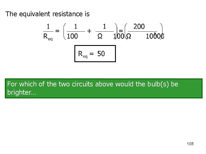 The equivalent resistance is For which of the two circuits above would the bulb(s)