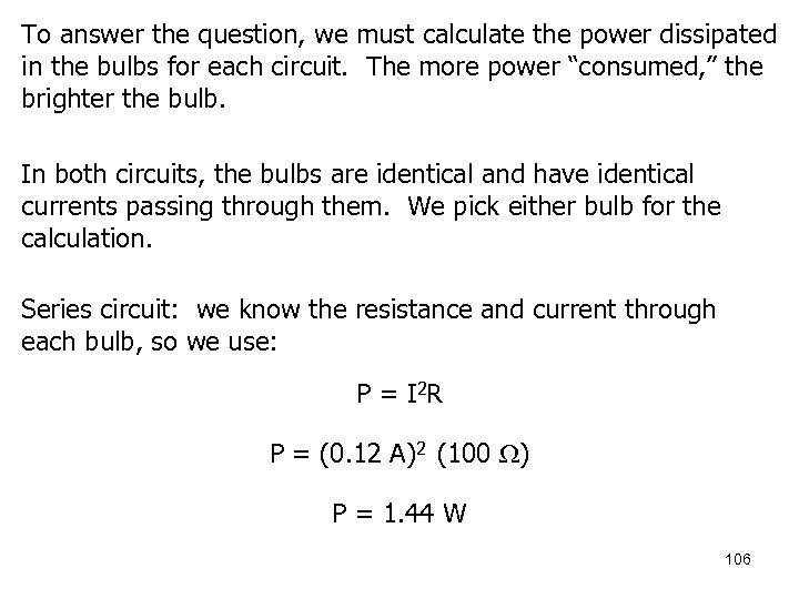 To answer the question, we must calculate the power dissipated in the bulbs for