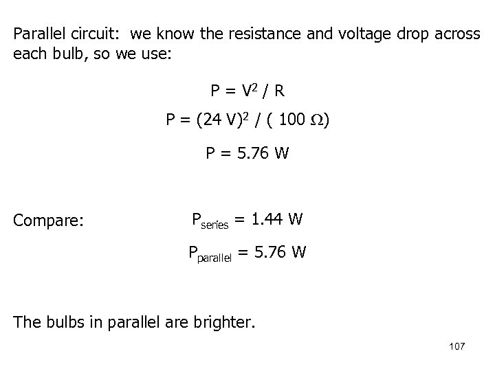 Parallel circuit: we know the resistance and voltage drop across each bulb, so we