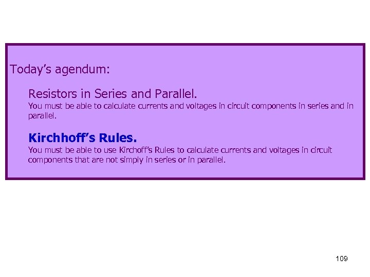 Today’s agendum: Resistors in Series and Parallel. You must be able to calculate currents