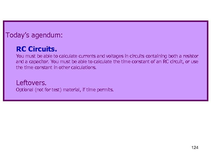 Today’s agendum: RC Circuits. You must be able to calculate currents and voltages in