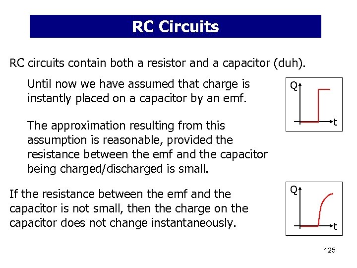 RC Circuits RC circuits contain both a resistor and a capacitor (duh). Until now